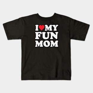 I Love My Fun Mom Kids T-Shirt